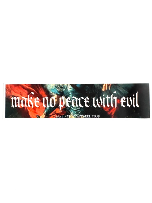 MAKE NO PEACE WITH EVIL STICKER